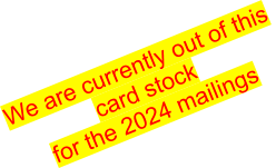 We are currently out of this  card stock for the 2024 mailings