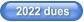 2022 dues
